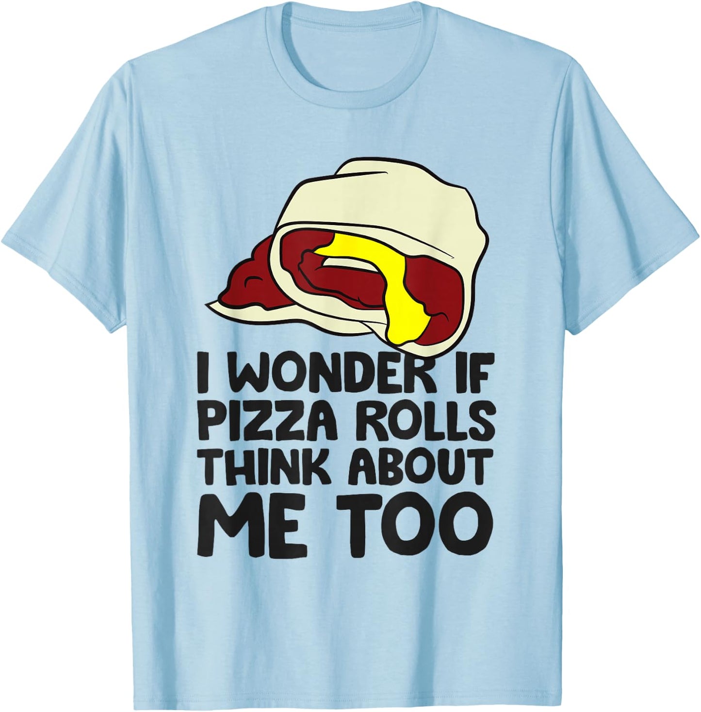 I Wonder If Pizza Rolls Think About Me Too Funny Pizza Roll T-Shirt - T-Shirt | Light Blue