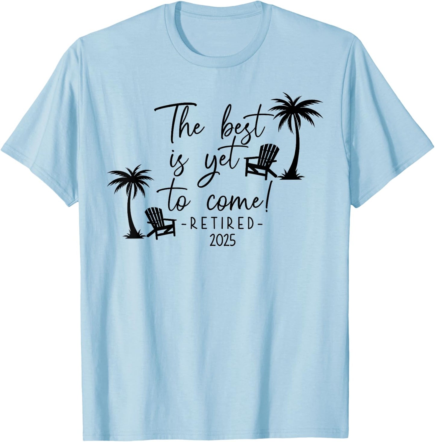 The Best Is Yet To Come Retired 2025 Beach Lover Retirement T-Shirt - T-Shirt | Light Blue