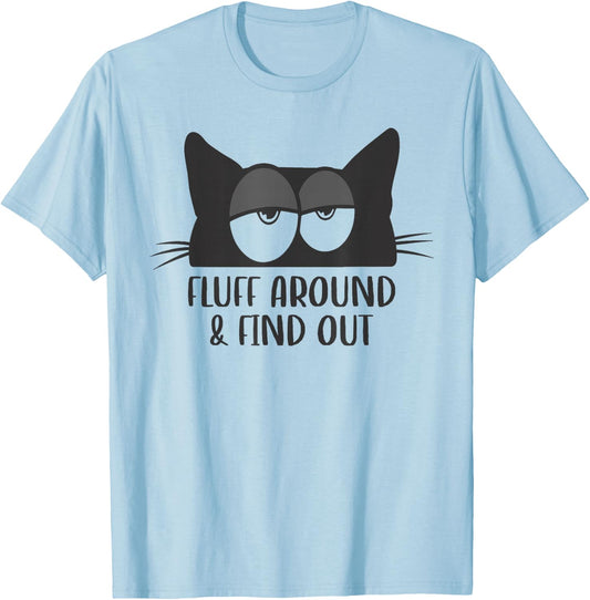 Fluff Around And Find Out Funny Cat Meme Humor T-Shirt - T-Shirt | Light Blue