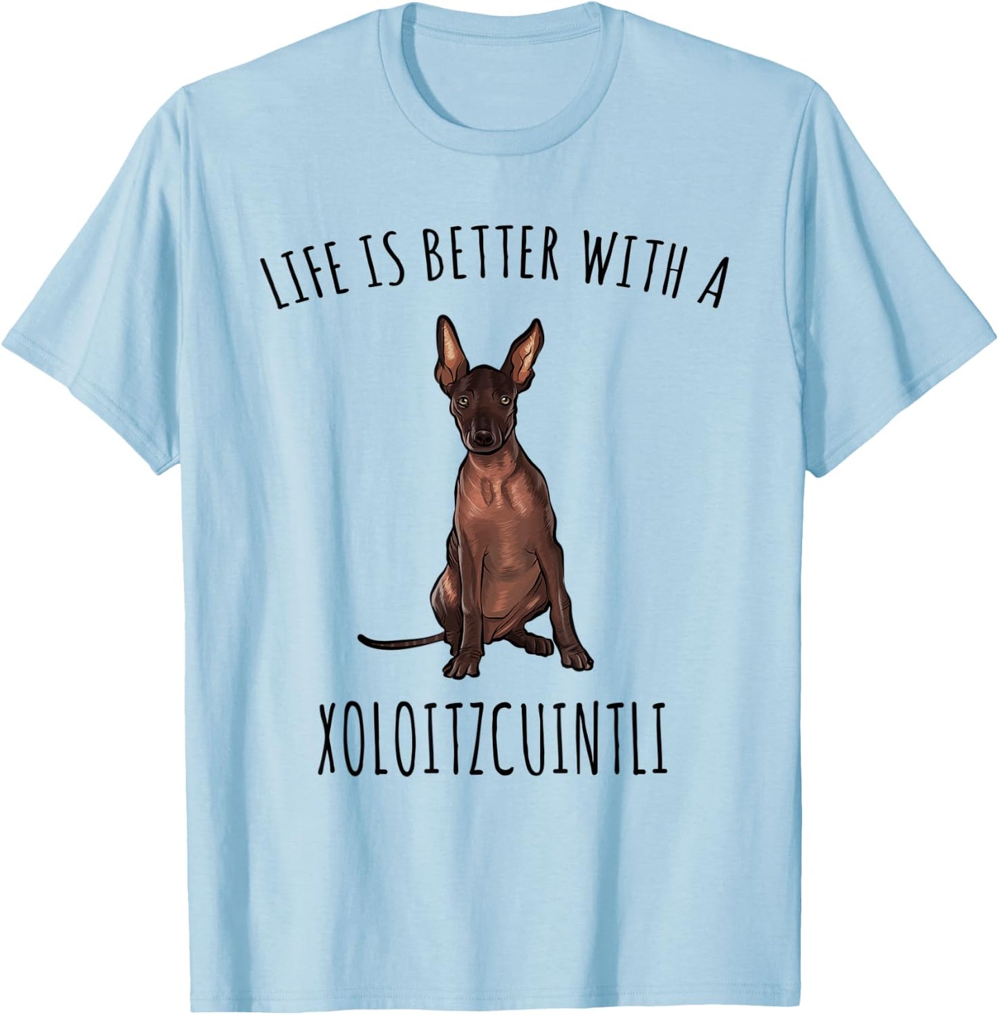 Life Is Better With A Xoloitzcuintli Dog Lover T-Shirt - T-Shirt | Light Blue
