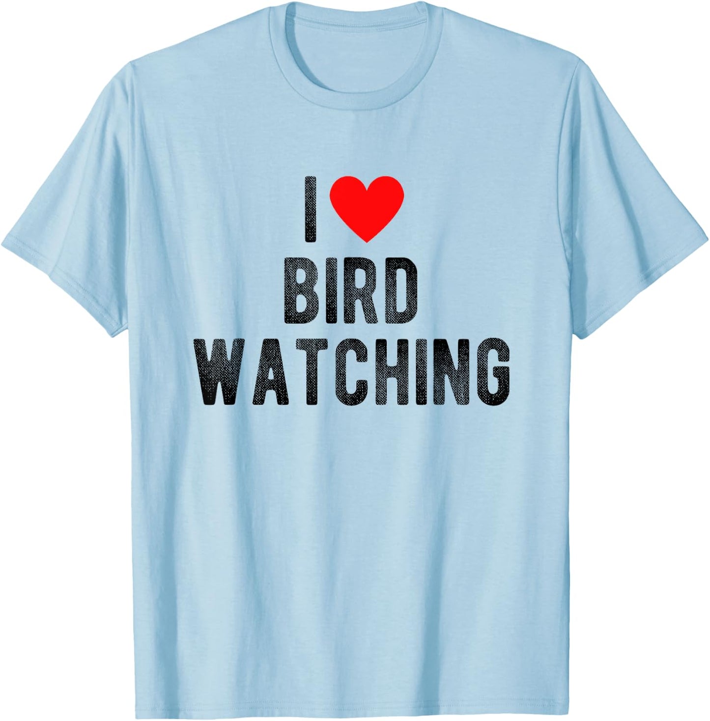 I Love Bird Watching Funny Saying Quote I Heart Birds T-Shirt - T-Shirt | Light Blue