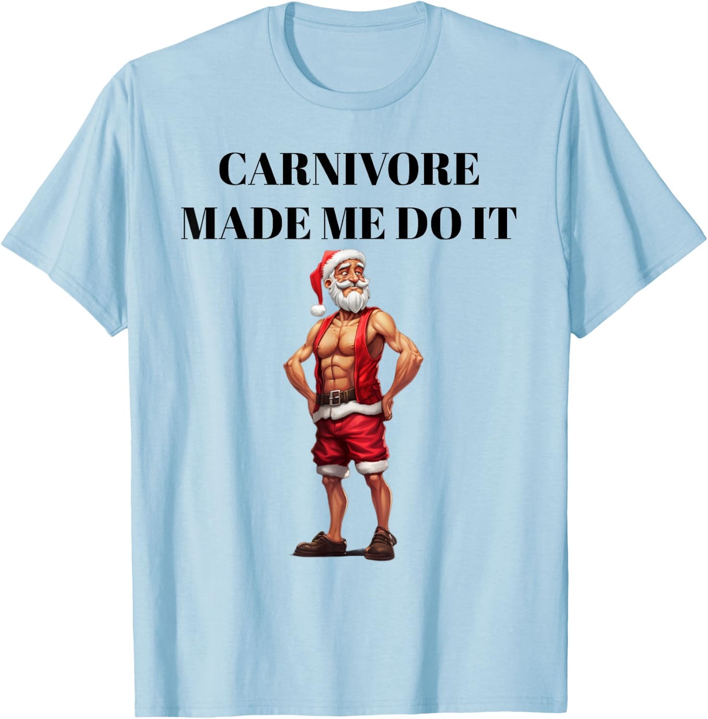 Carnivore Made Me Do It Funny Christmas Keto Fitness Gym T-Shirt - T-Shirt | Light Blue