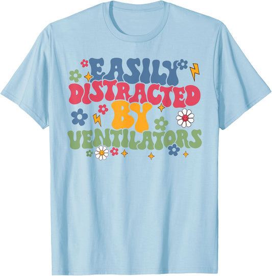 Funny Respiratory Therapist Easily Distracted By Ventilators T-Shirt - T-Shirt | Light Blue
