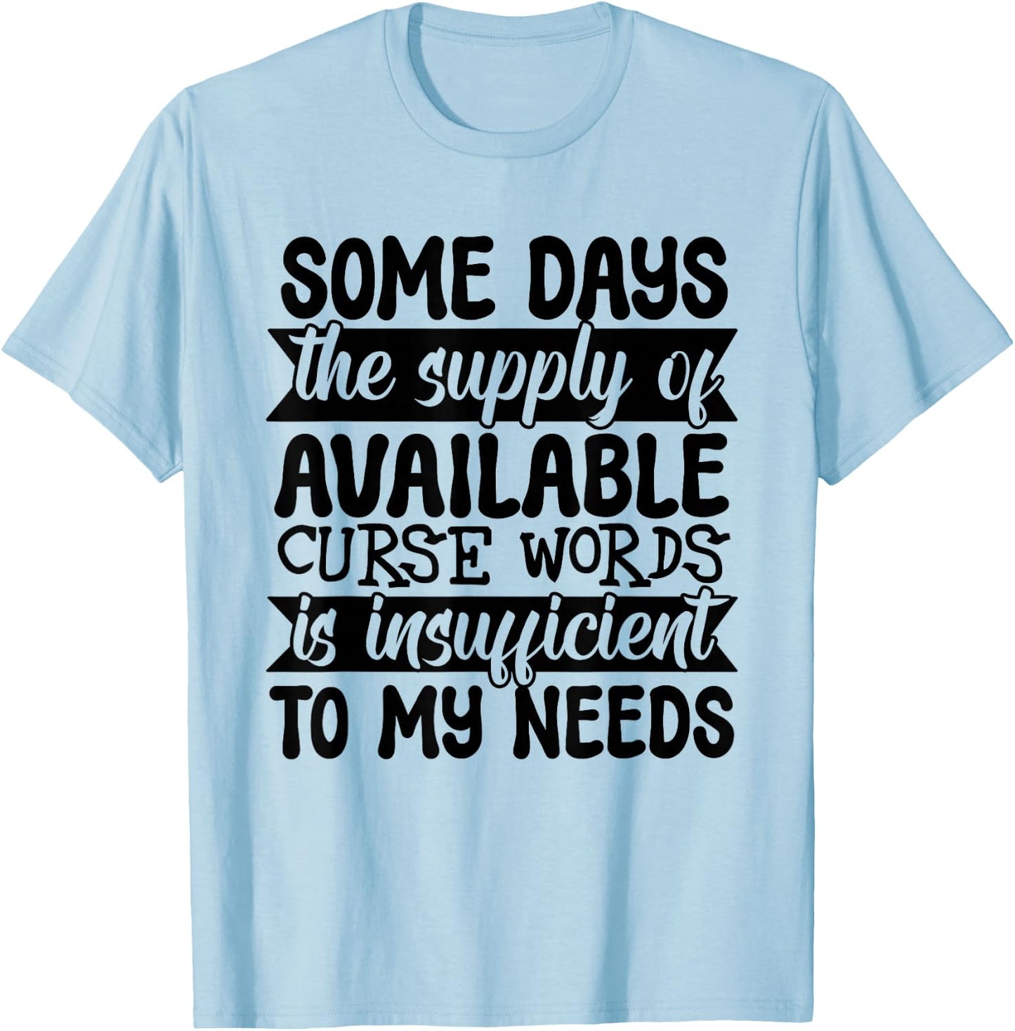 Funny Some Day The Supply of Curse Words Is Insufficient T-Shirt - T-Shirt | Light Blue