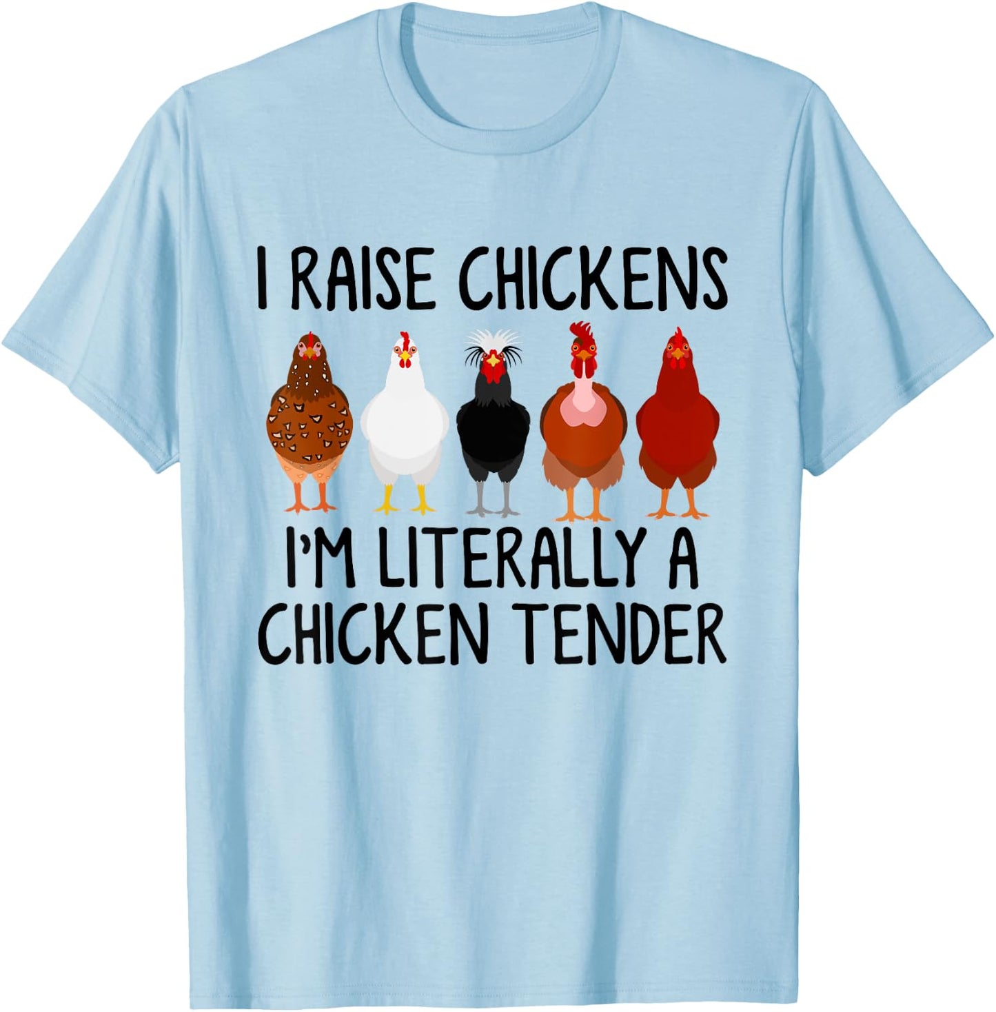 I Raise Chickens I'm Literally A Chicken Tender T-Shirt - T-Shirt | Light Blue