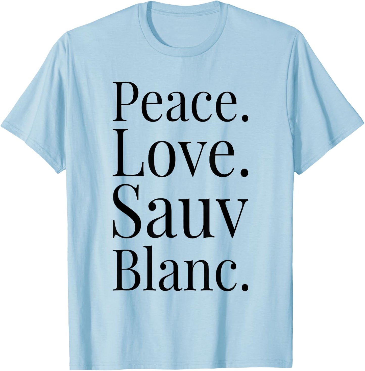 Sauvignon Blanc Wine Lover Gift Peace Love Sauv Blanc Wine T-Shirt - T-Shirt | Light Blue