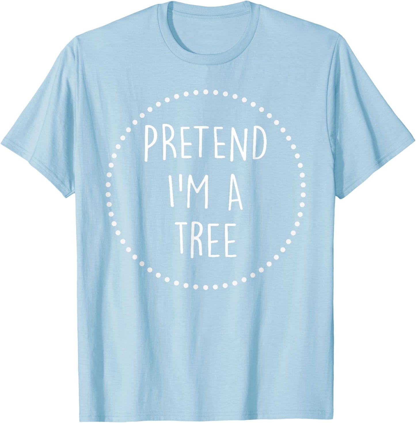 Pretend Im a Tree Halloween Costume T-Shirt - T-Shirt | Light Blue