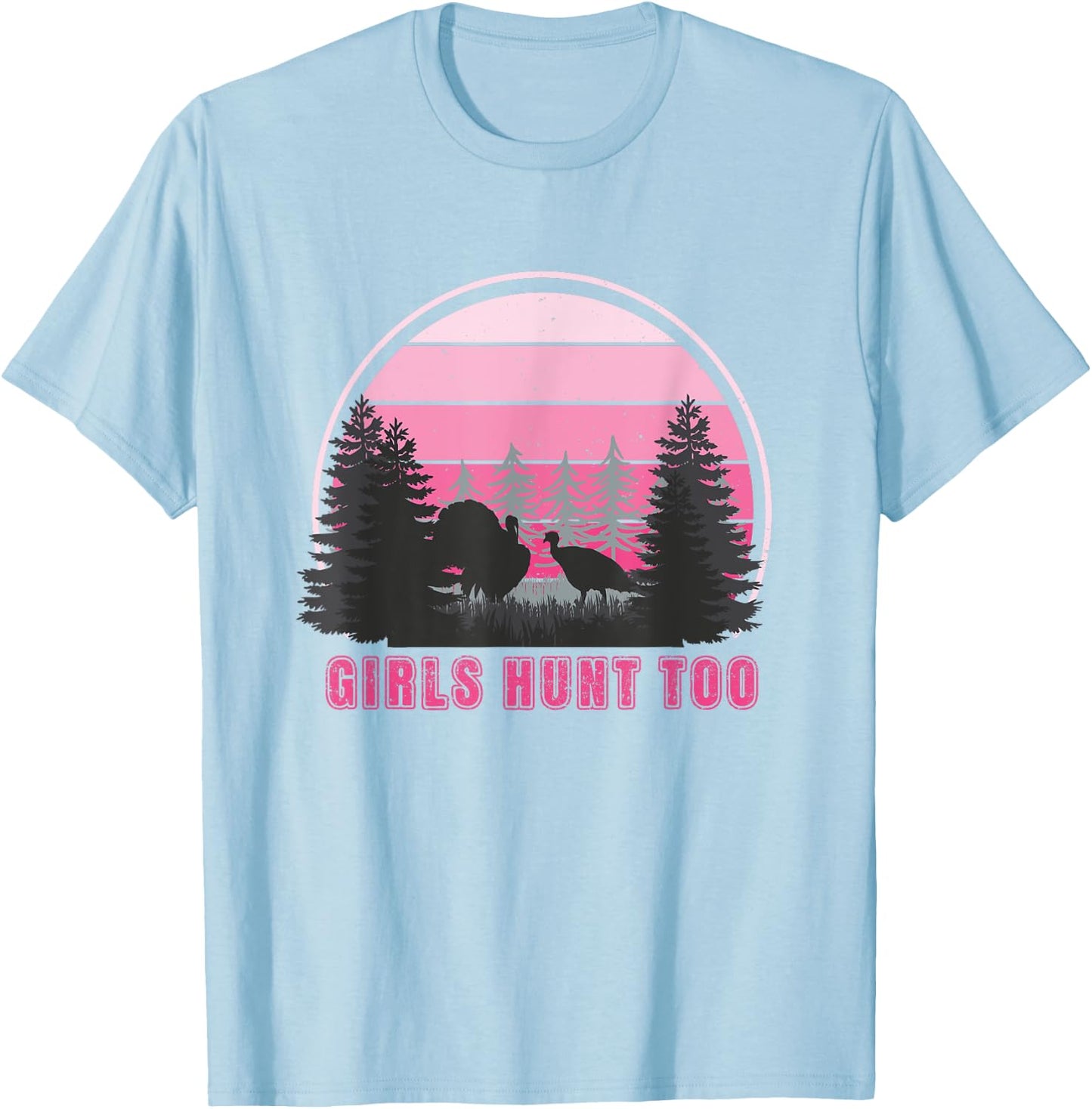 GIRLS HUNT TOO - Fun Turkey Hunting T-Shirt - T-Shirt | Light Blue