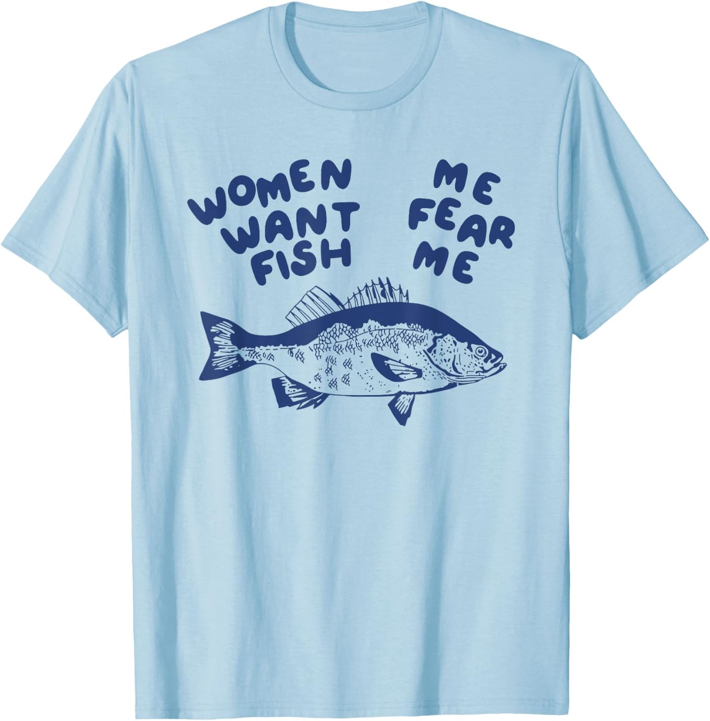 Women Want Me Fish Fear Me T-Shirt - T-Shirt | Light Blue