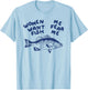 Women Want Me Fish Fear Me T-Shirt - T-Shirt | Light Blue