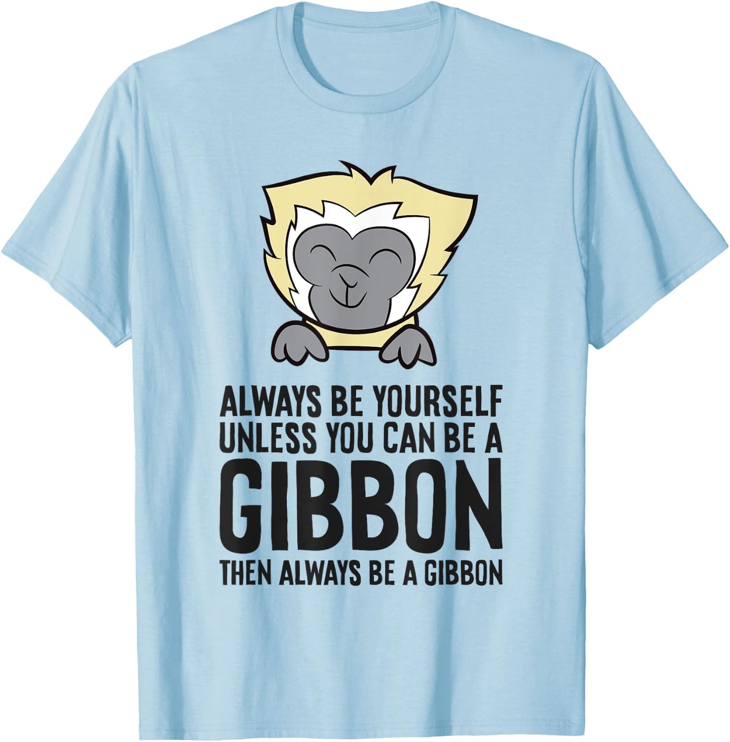 Always Be Yourself Unless You Can Be A Gibbon T-Shirt - T-Shirt | Light Blue
