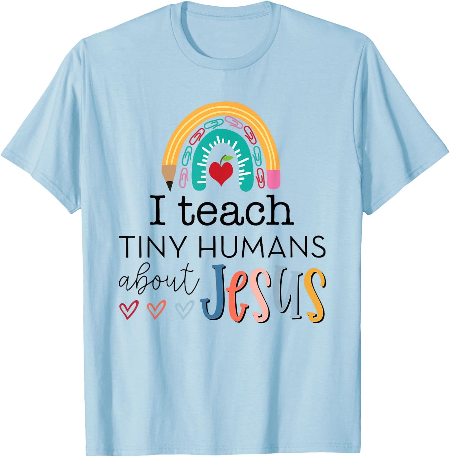 i teach tiny humans about jesus Christian teacher T-Shirt - T-Shirt | Light Blue