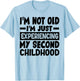 I'm Not Old I'm Just Experiencing My Second Childhood T-Shirt - T-Shirt | Light Blue