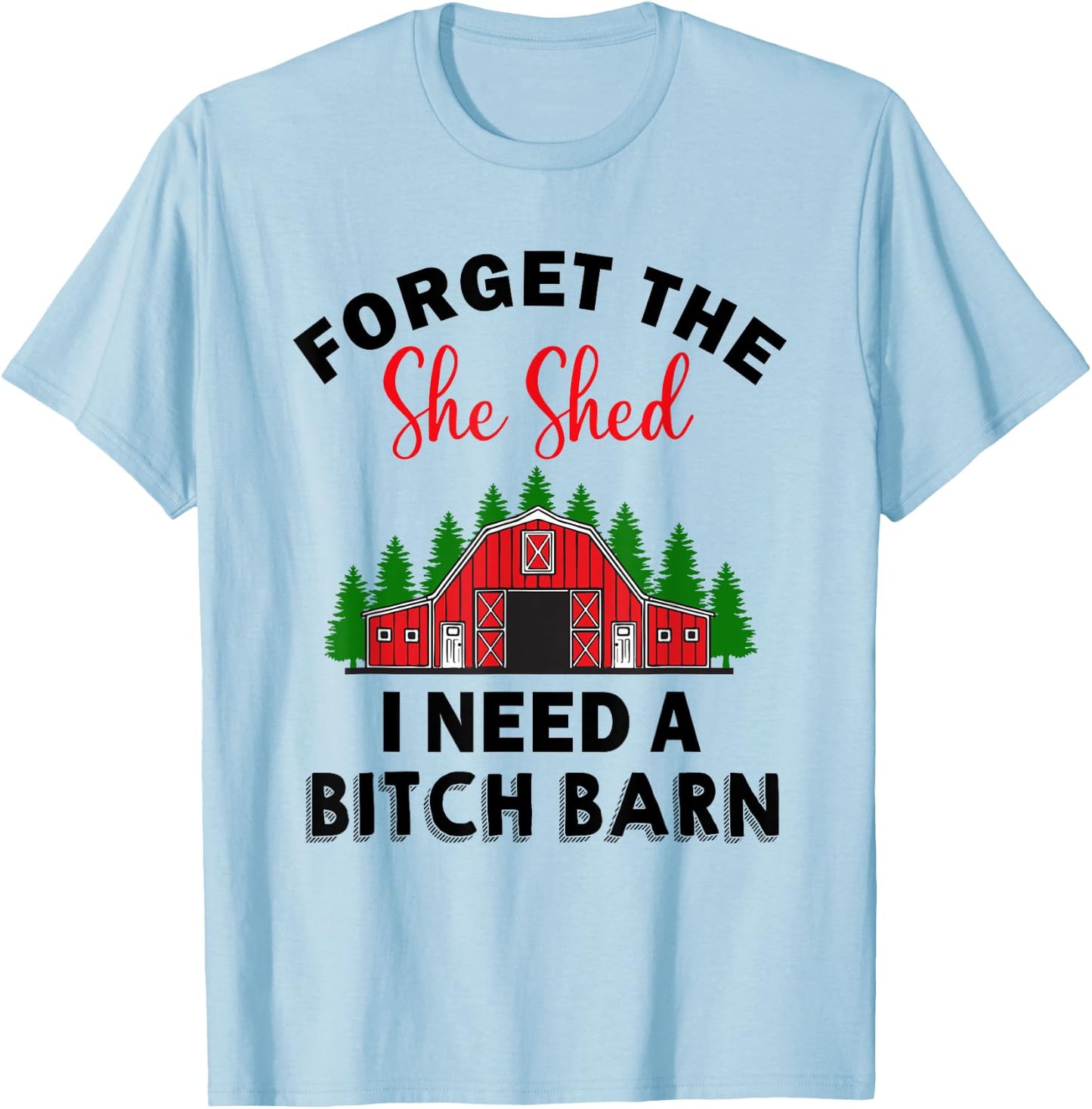 Forget The She Shed I Need A Barn Christmas Funny Men T-Shirt - T-Shirt | Light Blue