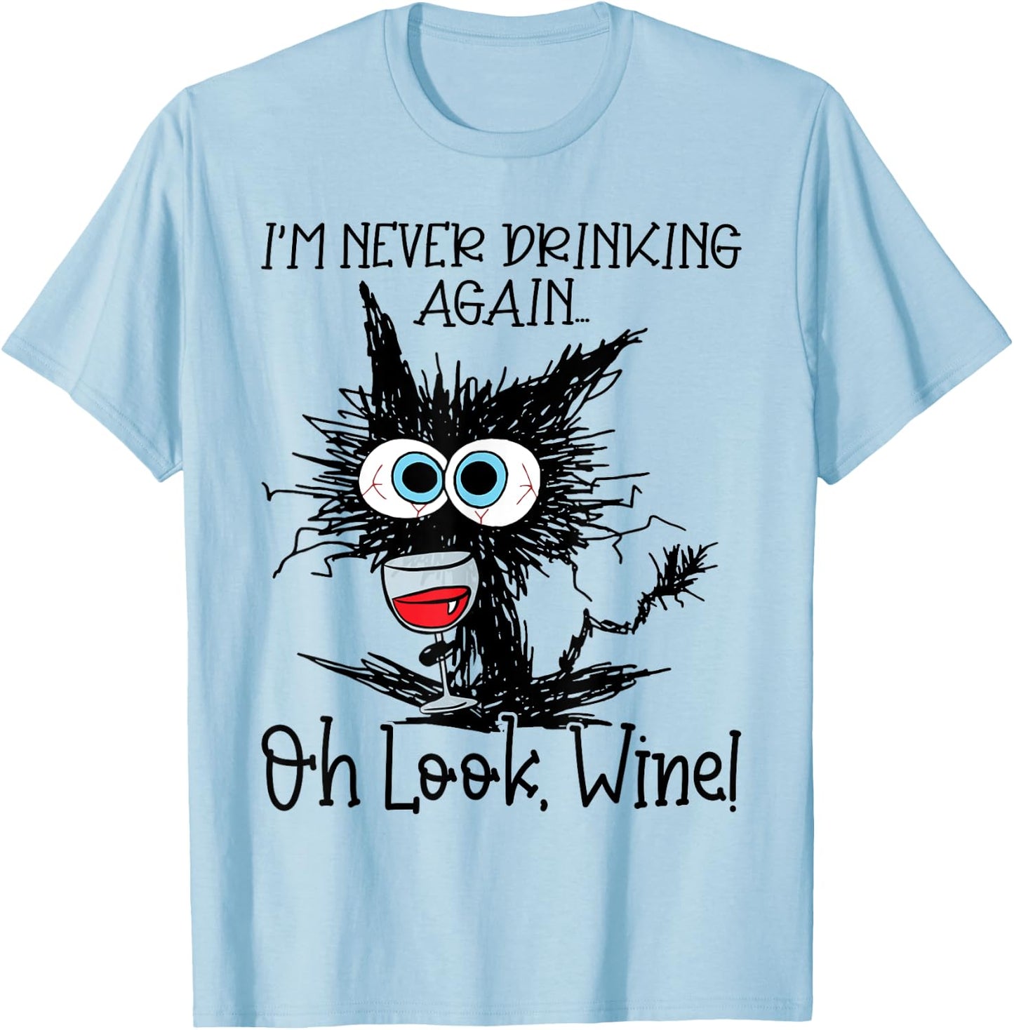 I'm Never Drinking Again Oh Look Wine Funny Cat T-Shirt - T-Shirt | Light Blue