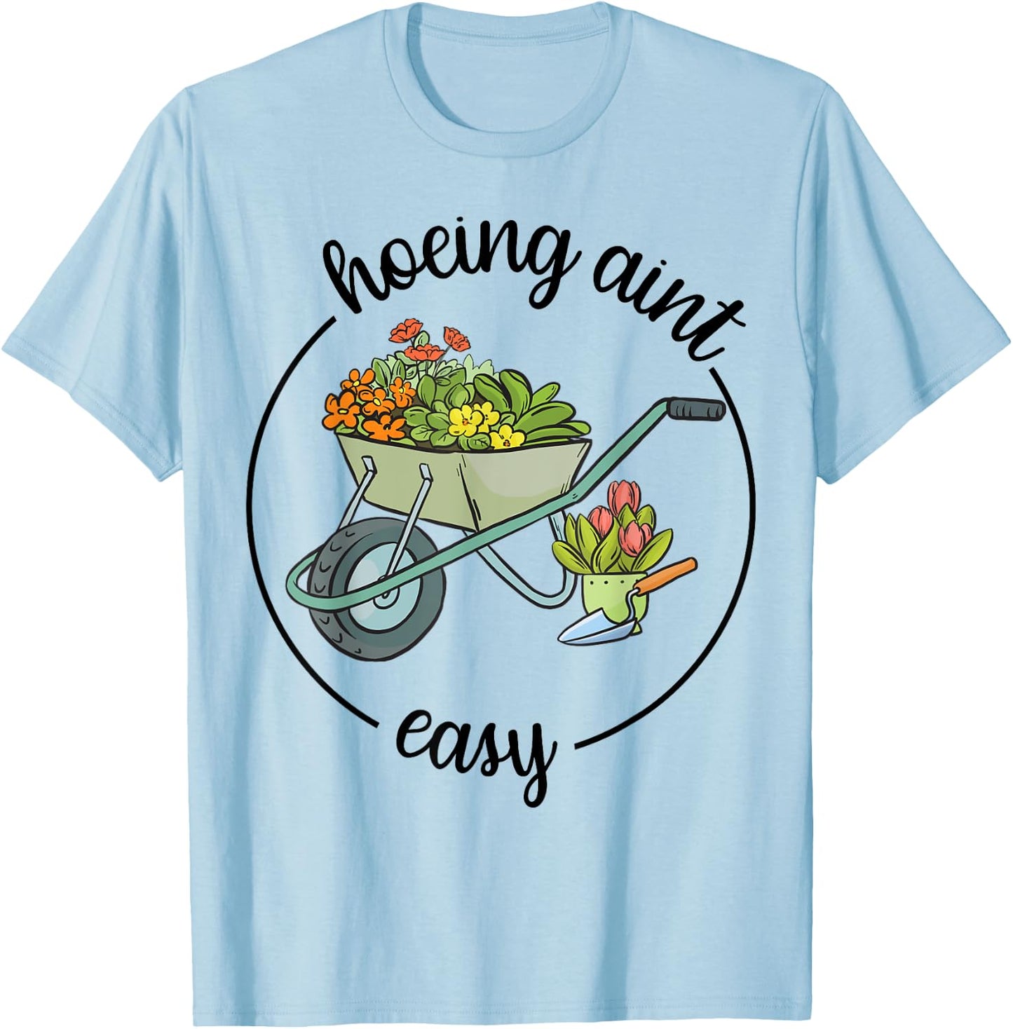 Gardening-Shirt Hoeing Aint Easy Funny Plant Mom Gift Women T-Shirt - T-Shirt | Light Blue