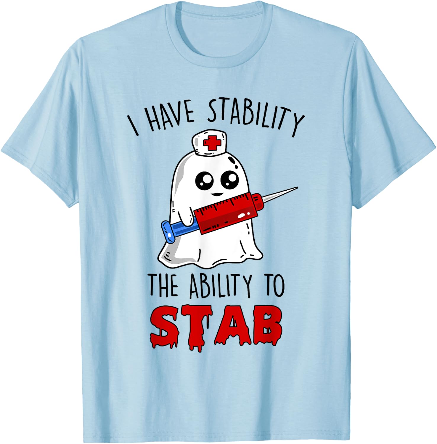 I Have Stability The Ability To Stab Ghost Nurse Halloween T-Shirt - T-Shirt | Light Blue