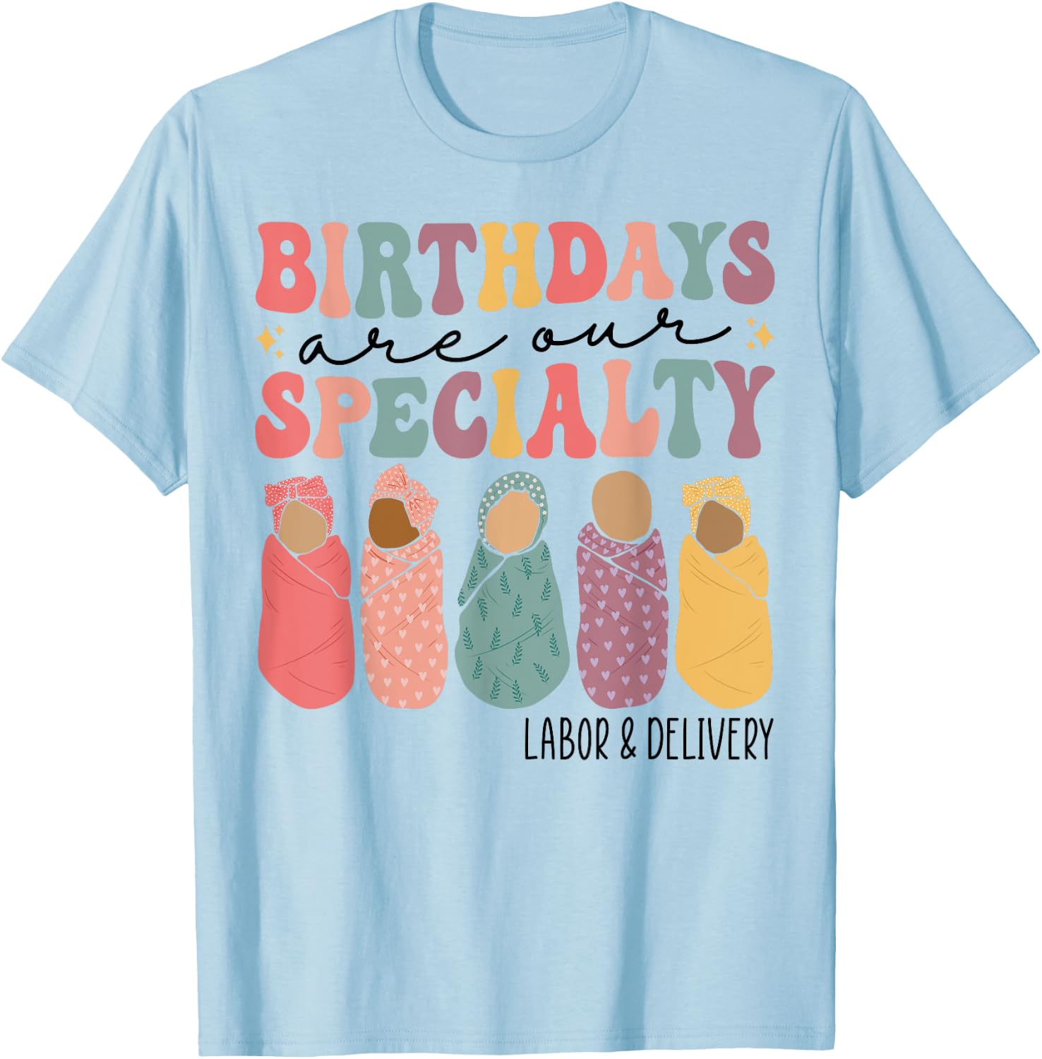 Birthdays are our specialty Funny Labor and Delivery Nurse T-Shirt - T-Shirt | Light Blue