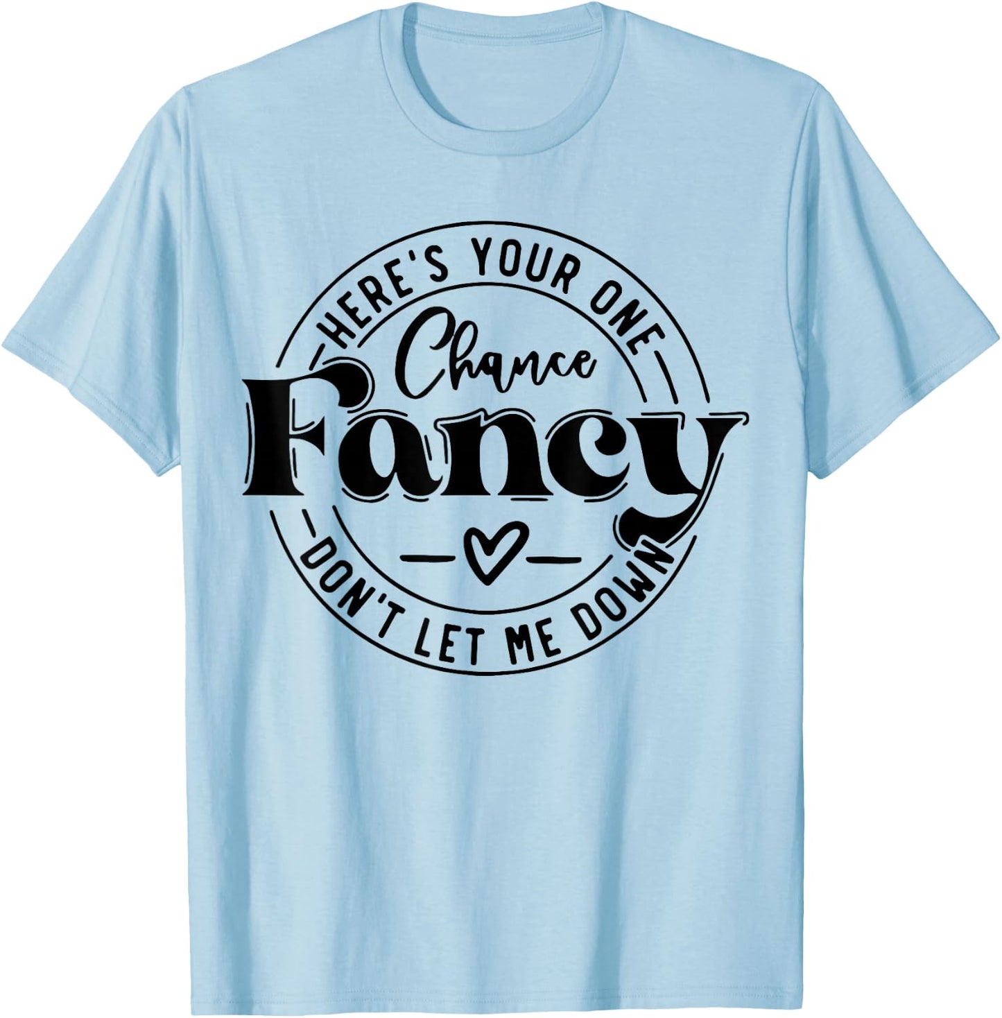 Here's Your One Chance Fancy Don't Let Me Down T-Shirt - T-Shirt | Light Blue