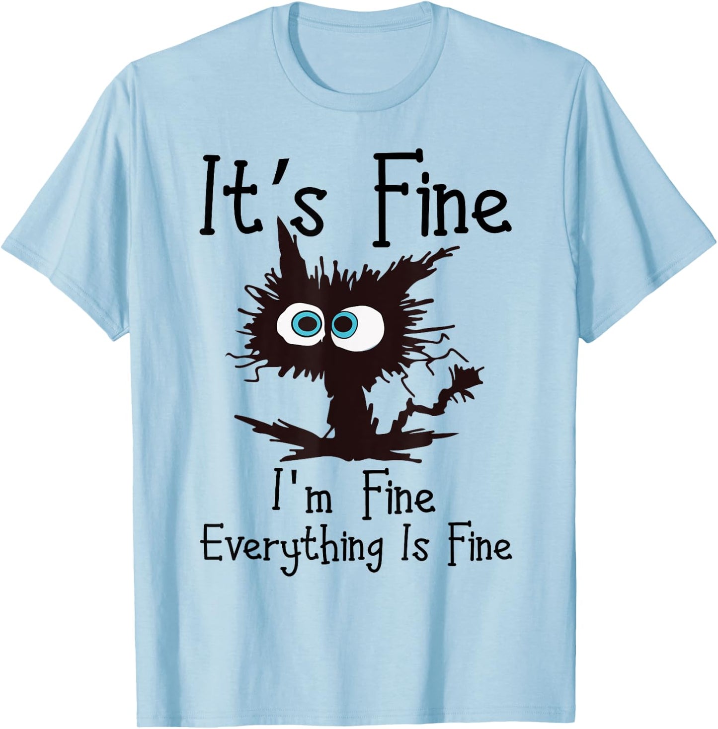 IT’S FINE IM FINE Everything Is Fine Funny Cat T-Shirt - T-Shirt | Light Blue
