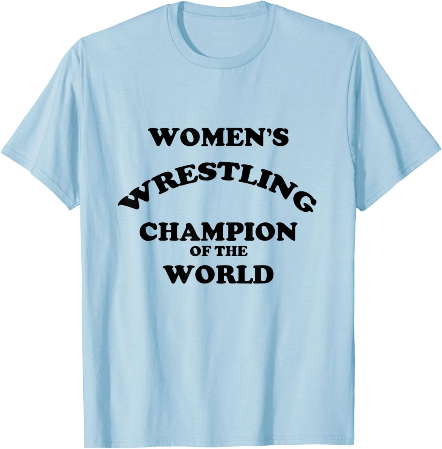 Women's Wrestling Champion of the World | Funny T-Shirt - T-Shirt | Light Blue