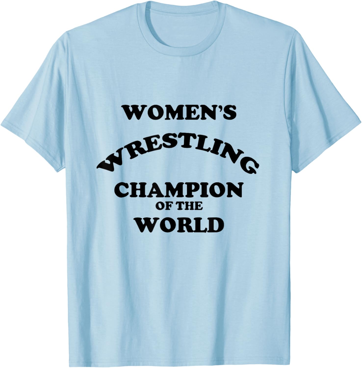 Women's Wrestling Champion of the World | Funny T-Shirt - T-Shirt | Light Blue