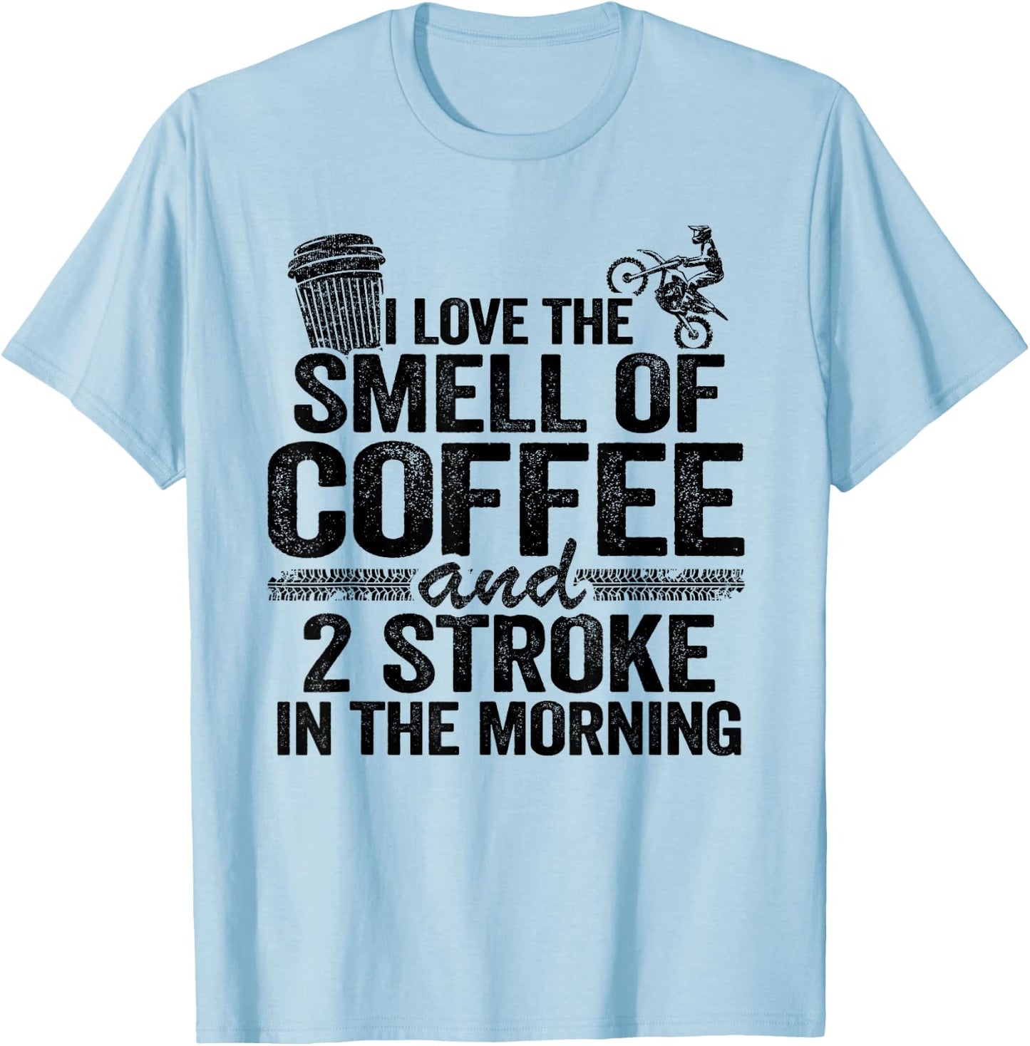 I Love The Smell Of Coffee And 2 Stroke In The Morning T-Shirt - T-Shirt | Light Blue
