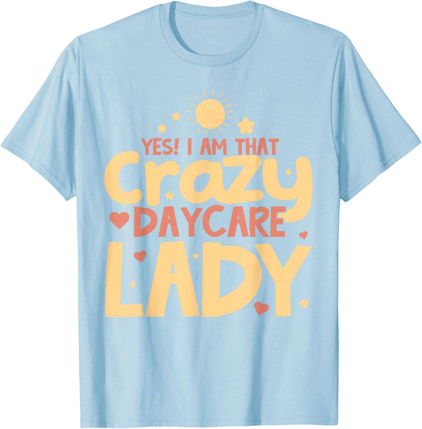 Childcare Yes! I Am That Crazy Daycare Lady Daycare Teacher T-Shirt - T-Shirt | Light Blue
