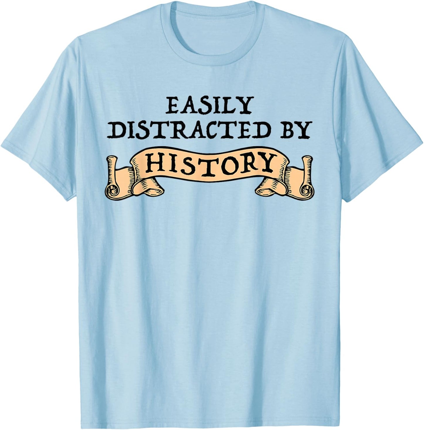 Easily Distracted By History Funny History Buff T-Shirt - T-Shirt | Light Blue