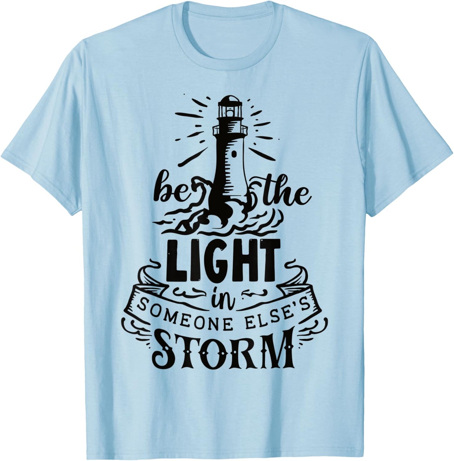 Be the light in someone else's storm T-Shirt - T-Shirt | Light Blue