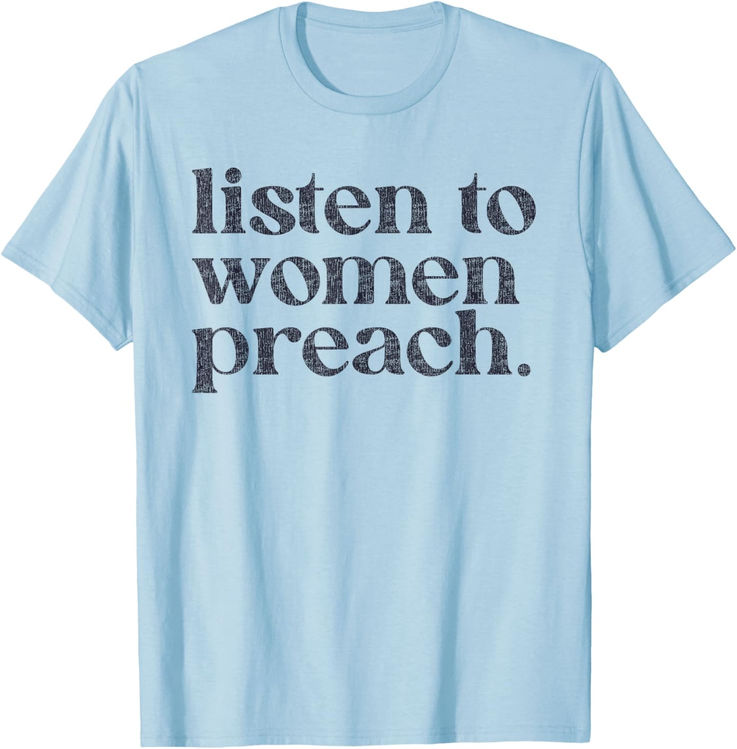 Listen To Women Preach Quote Black Text T-Shirt - T-Shirt | Light Blue