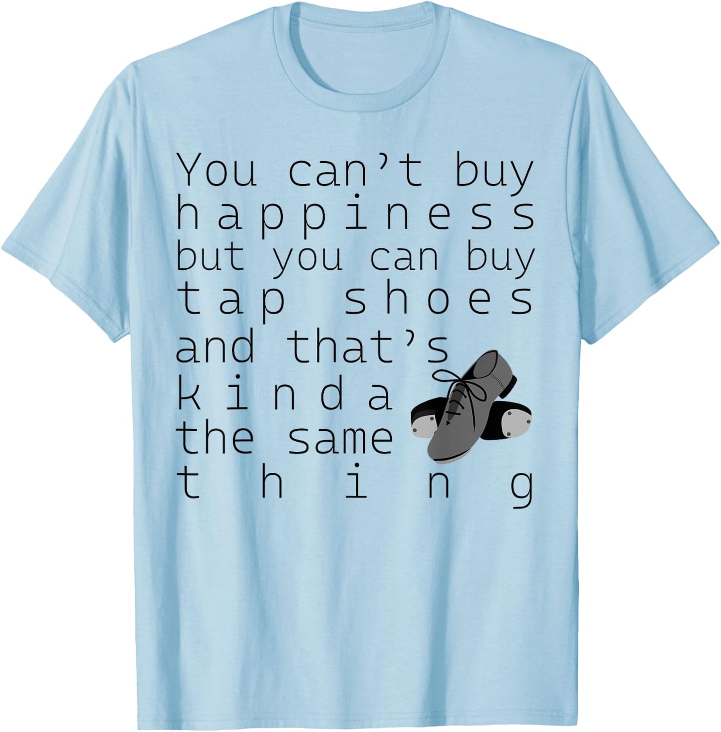 Tap Dancer Gift - You Can't Buy Tap Shoes T-Shirt - T-Shirt | Light Blue