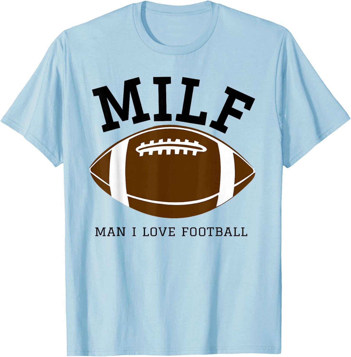 MILF Man I Love Football T-Shirt - T-Shirt | Light Blue