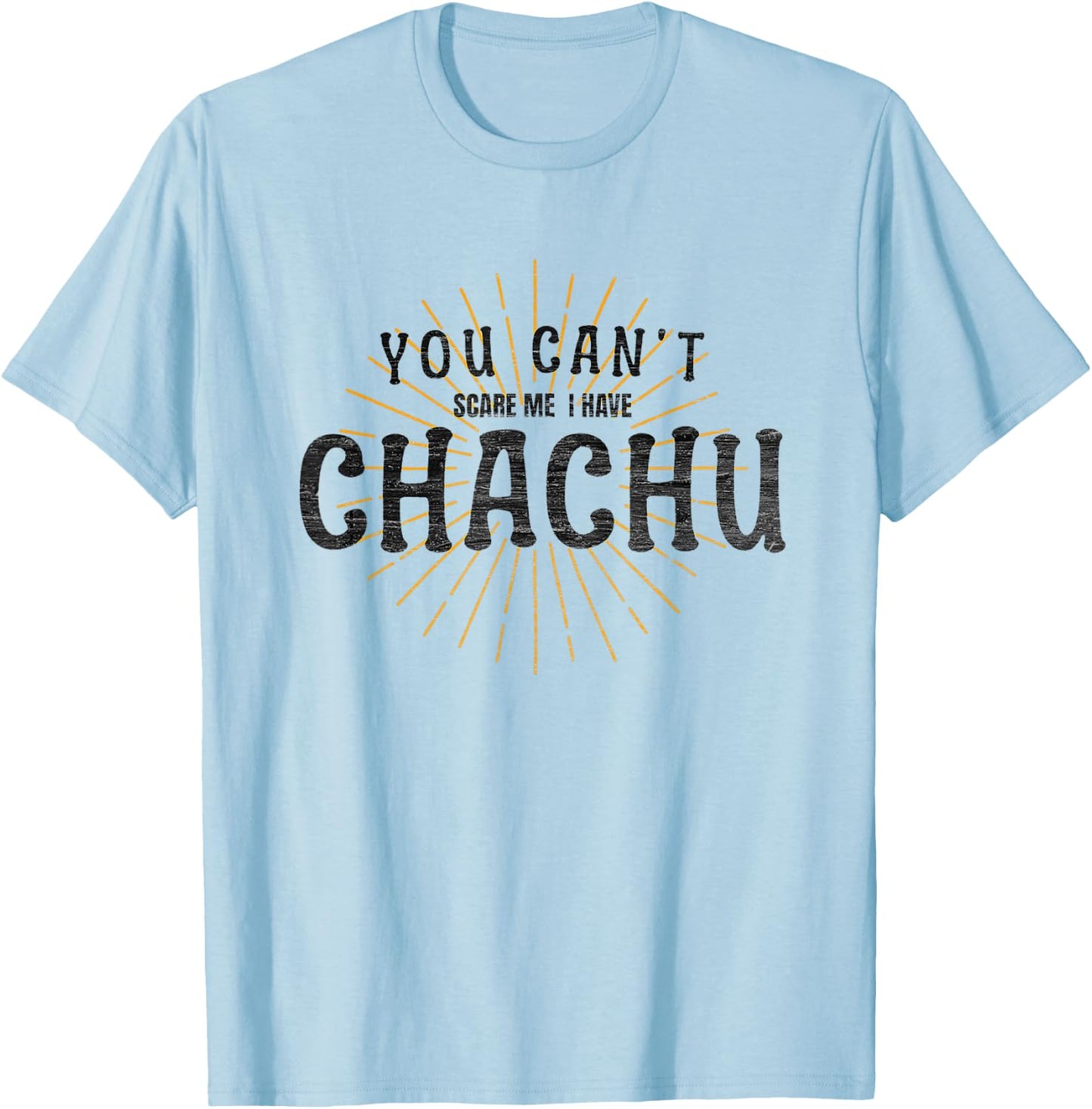Chachu You Can't Scare Me I Have Chachu Funny Mom Dad Joke T-Shirt - T-Shirt | Light Blue
