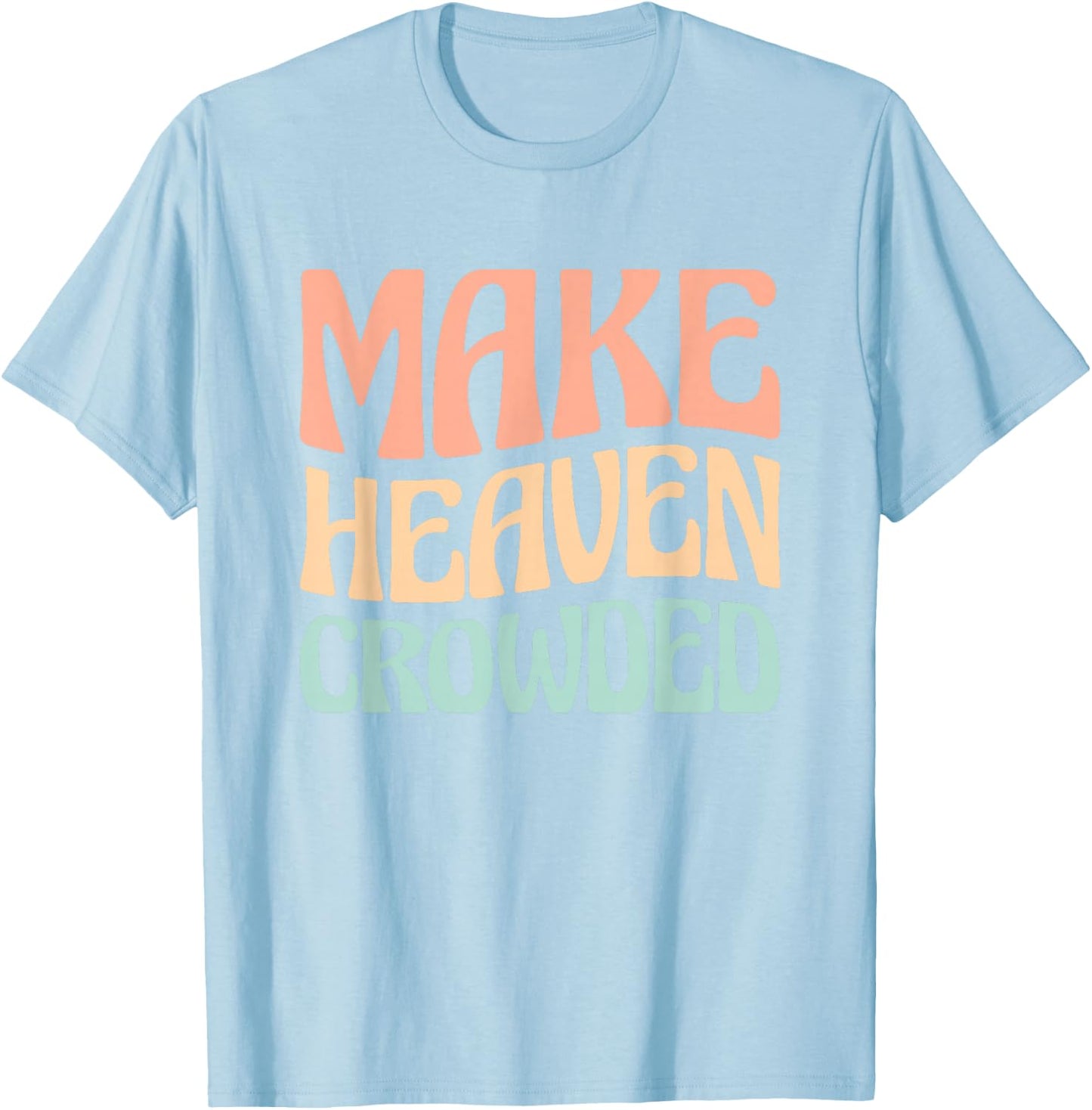 Make Heaven Crowded T-Shirt - T-Shirt | Light Blue