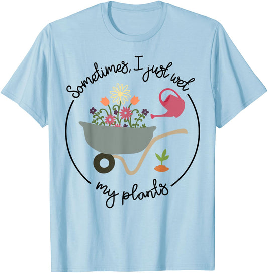 Funny Gardening Sometimes I Just Wet My Plants Women Garden T-Shirt - T-Shirt | Light Blue