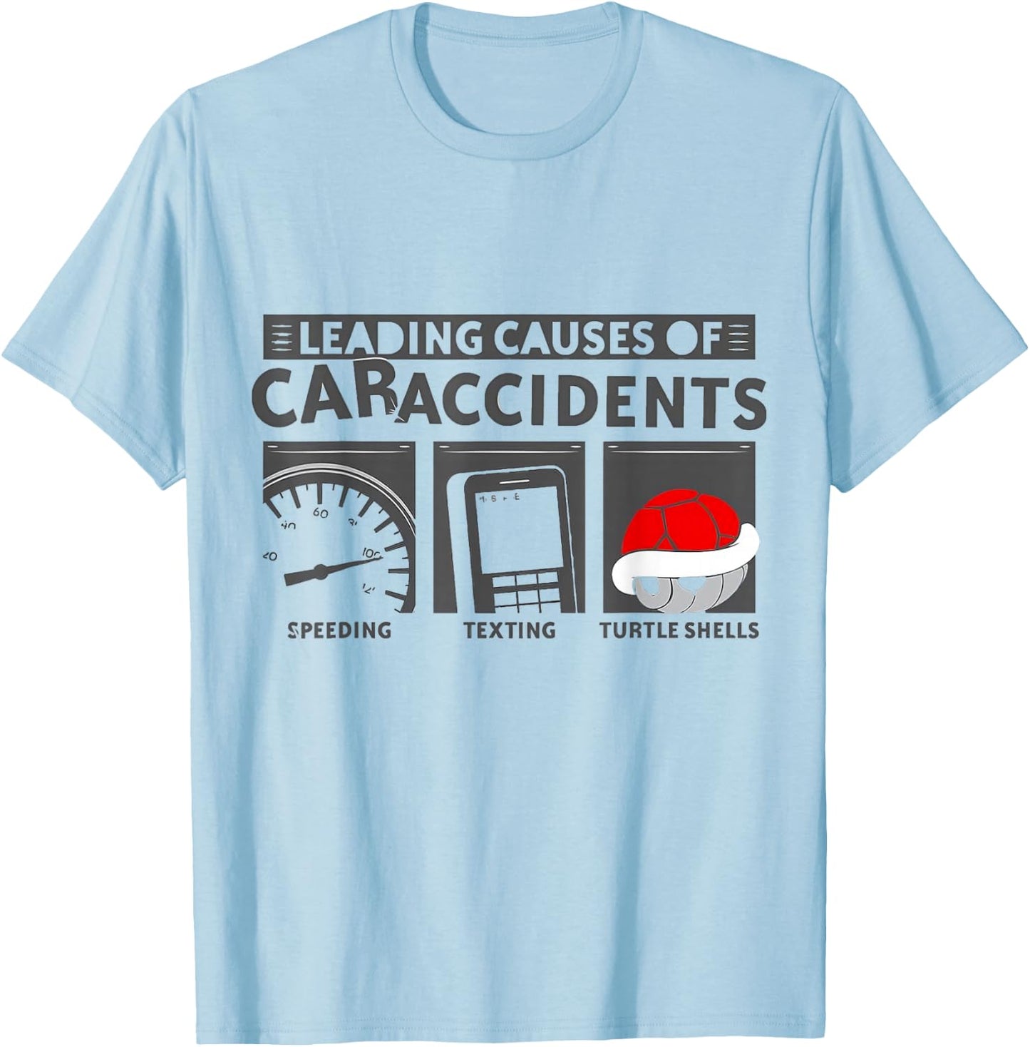 Turtle Shells The Leading Cause Of Car Accidents Funny Gamer T-Shirt - T-Shirt | Light Blue