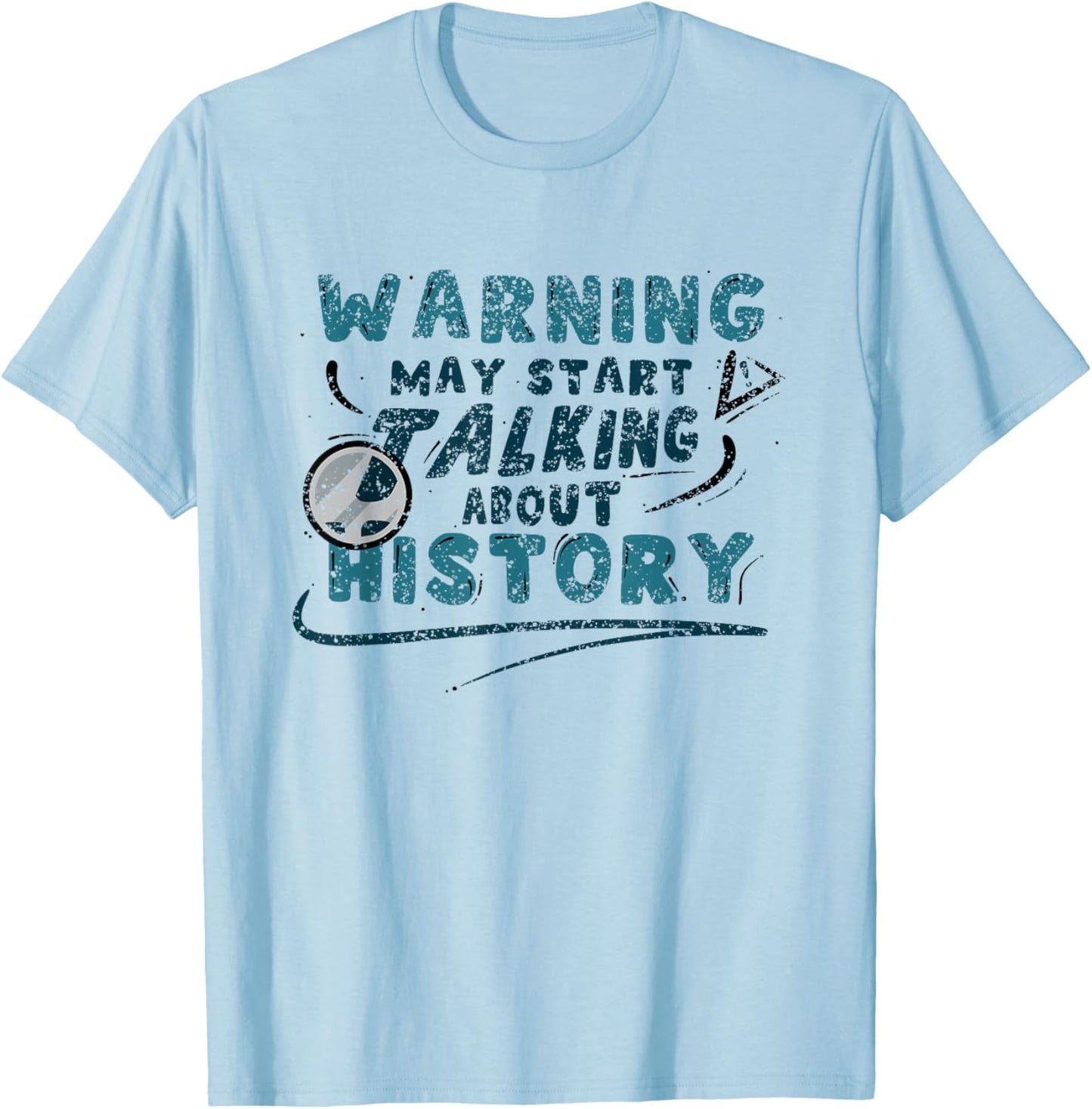 Warning May Start Talking About History Historic Historian T-Shirt - T-Shirt | Light Blue