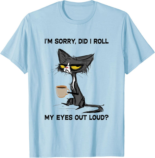Cat I'm Sorry, Did I Roll My Eyes Out Loud Women Girls Kids T-Shirt - T-Shirt | Light Blue