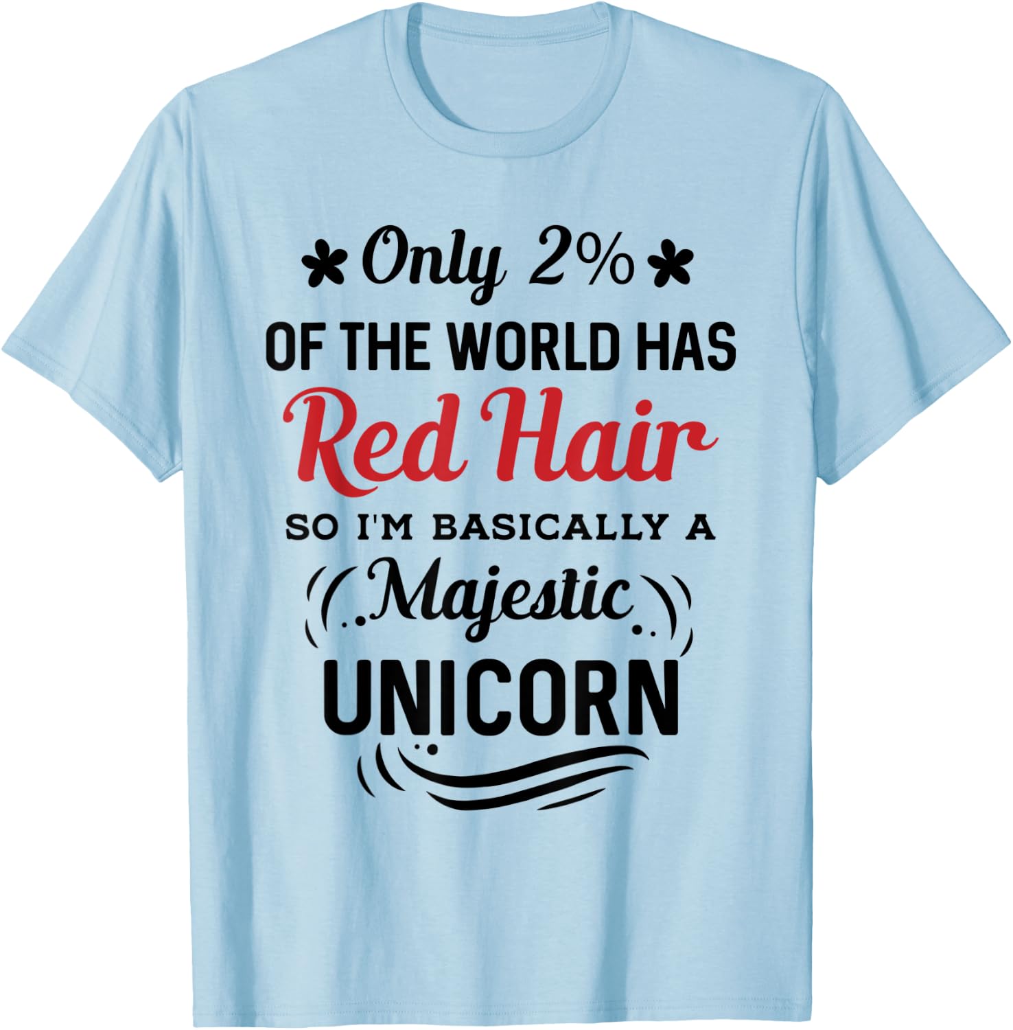 Only 2% of the World Has Red Hair, I'm Basically a Unicorn T-Shirt - T-Shirt | Light Blue