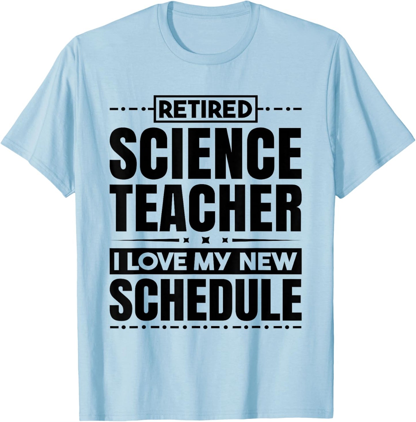 Retired Science Teacher I Love My New Schedule Men Women T-Shirt - T-Shirt | Light Blue
