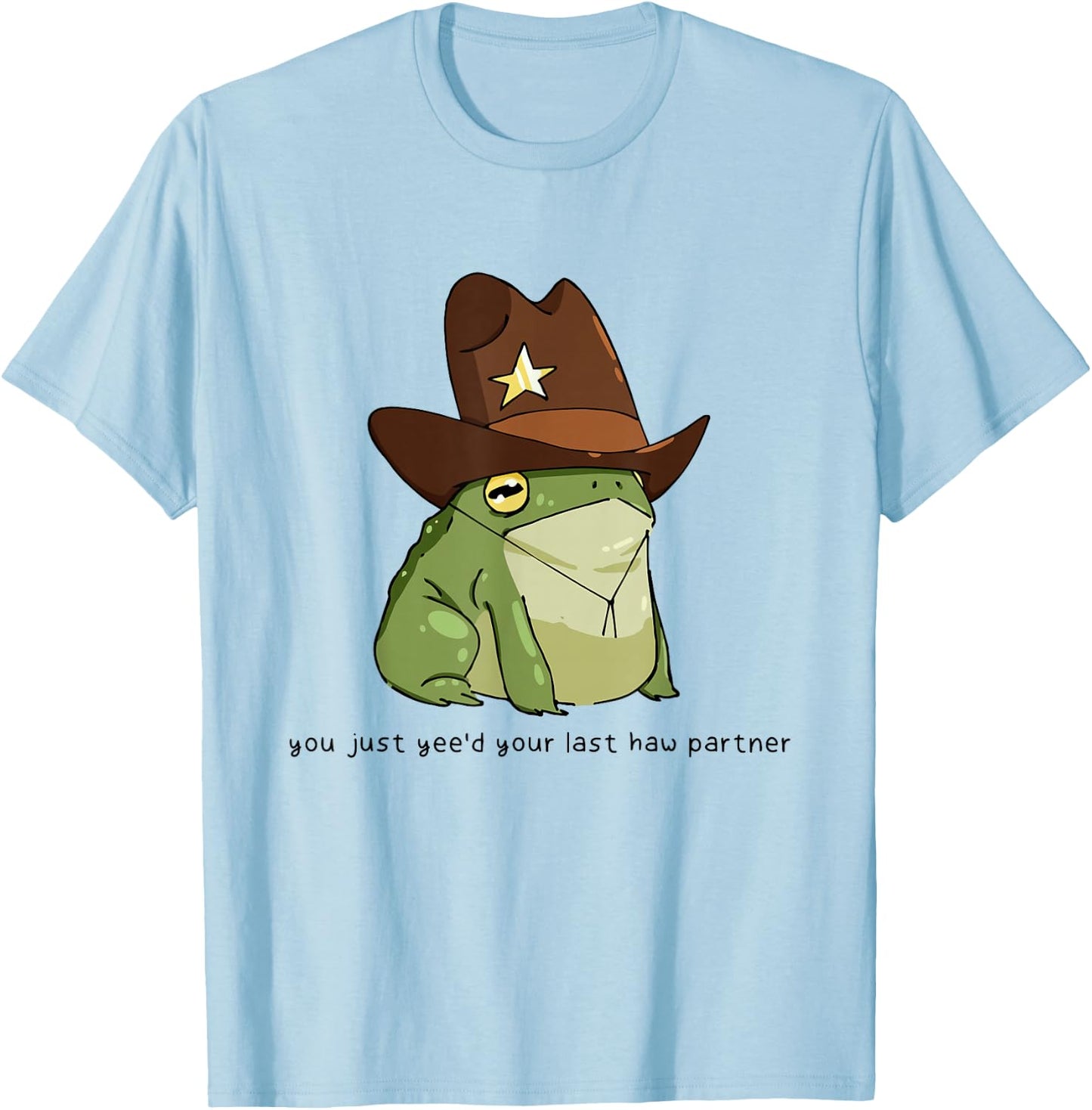 Funny You Just Yee'd Your Last Haw Partner Cowboy Frog Meme T-Shirt - T-Shirt | Light Blue