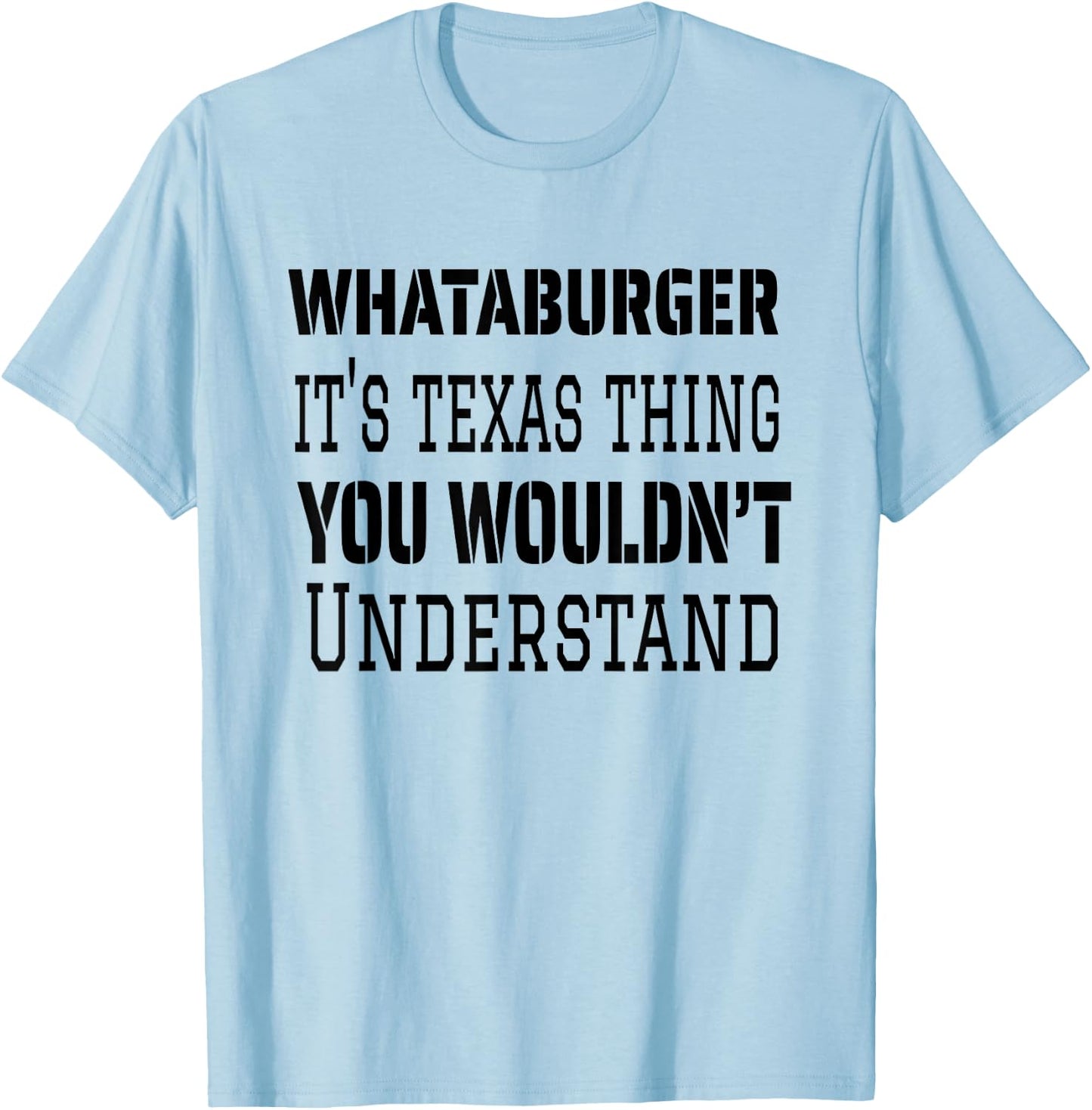 Proud Texas Hometown Whataburger It's Texas Thing You Wouldn't Understand T-Shirt - T-Shirt | Light Blue