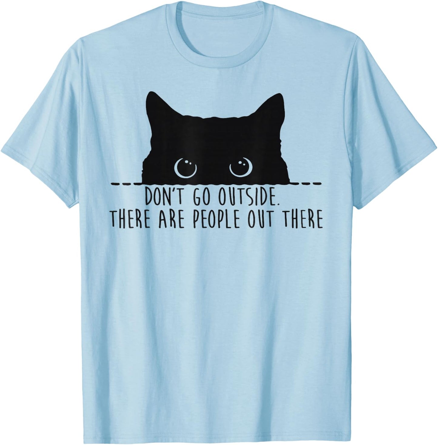 Funny Don't Go Outside There Are People Out There Black Cat T-Shirt - T-Shirt | Light Blue