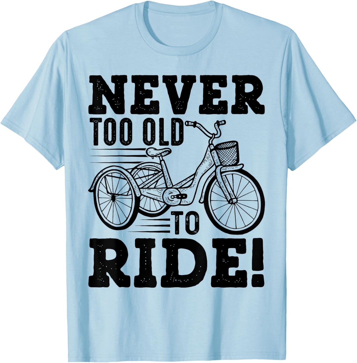 Adult Tricycle Never Too Old To Ride Bike Funny Gift T-Shirt - T-Shirt | Light Blue
