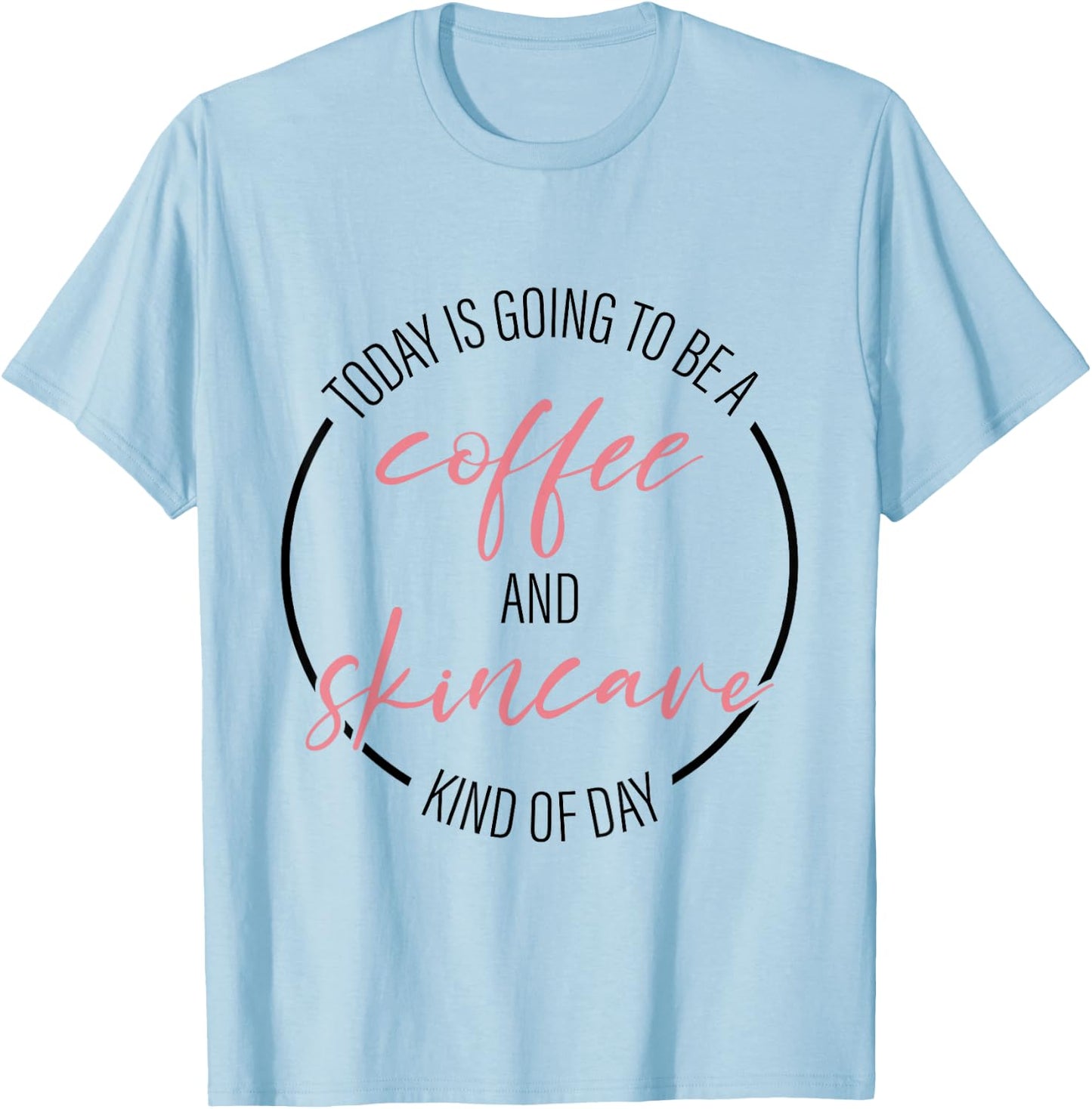 Coffee And Skincare Kind Of Day Esthetician Skincare T-Shirt - T-Shirt | Light Blue
