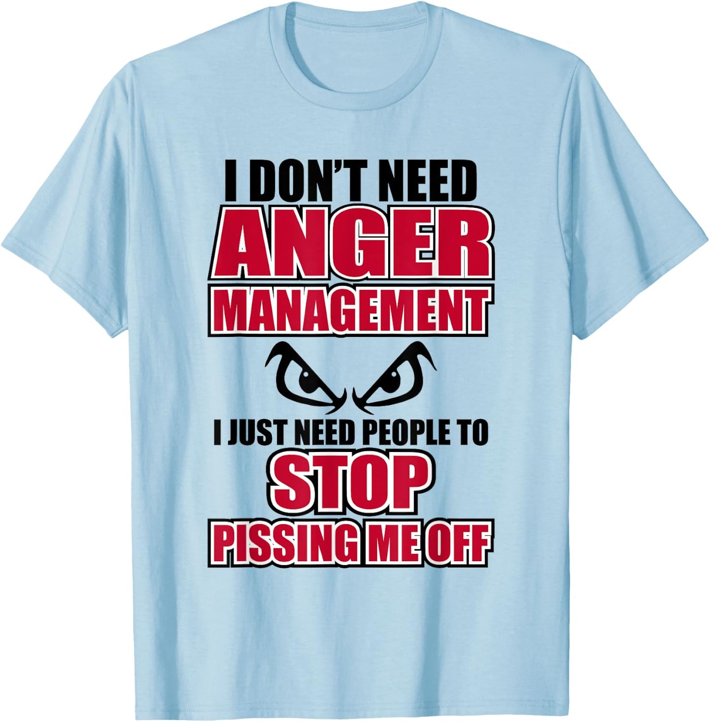 I Don't Need Anger Funny Graphic Issues Management T-Shirt - T-Shirt | Light Blue