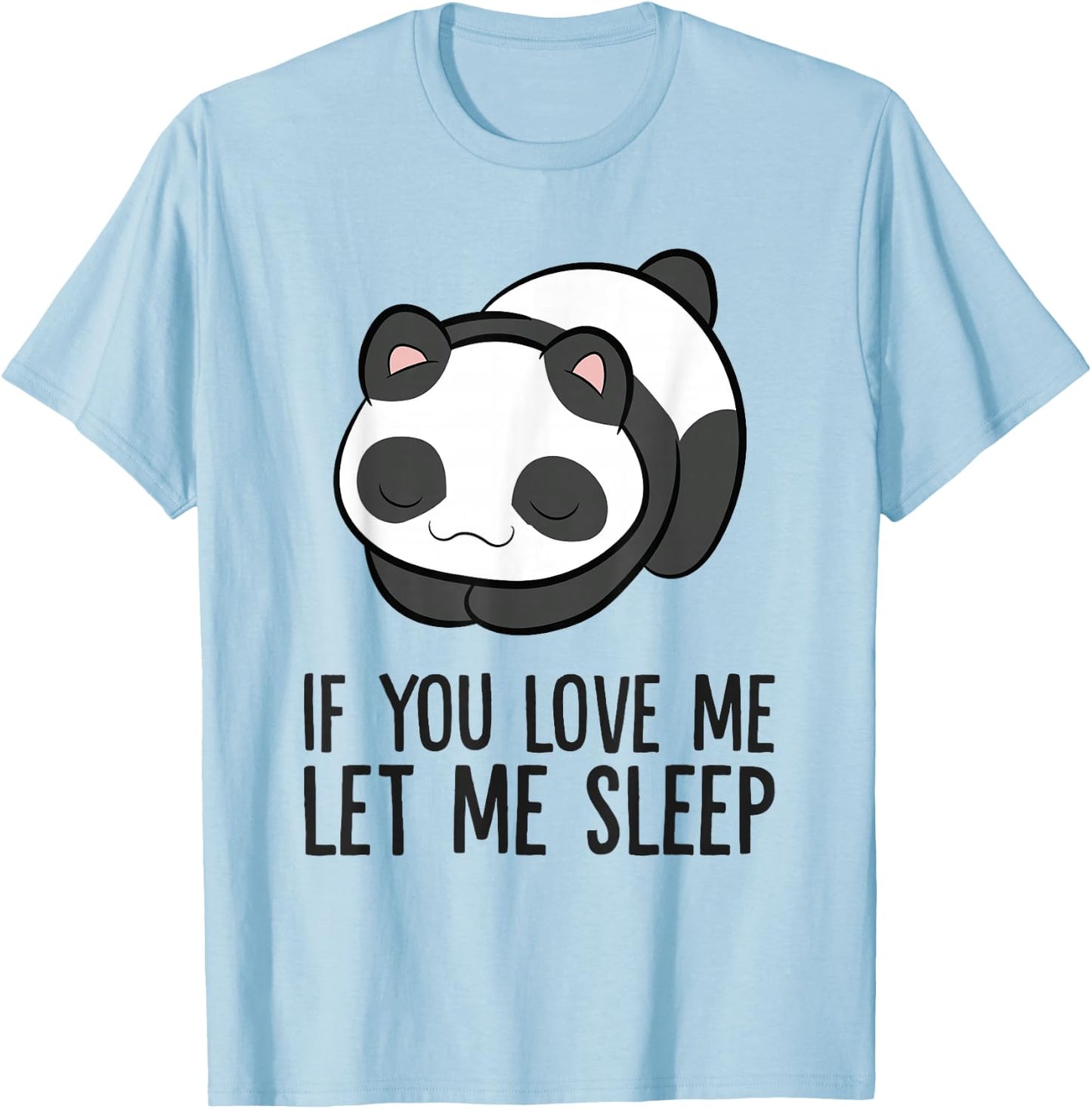 Panda Sleeping If You Love Me Let Me Sleep Panda Pajama T-Shirt - T-Shirt | Light Blue