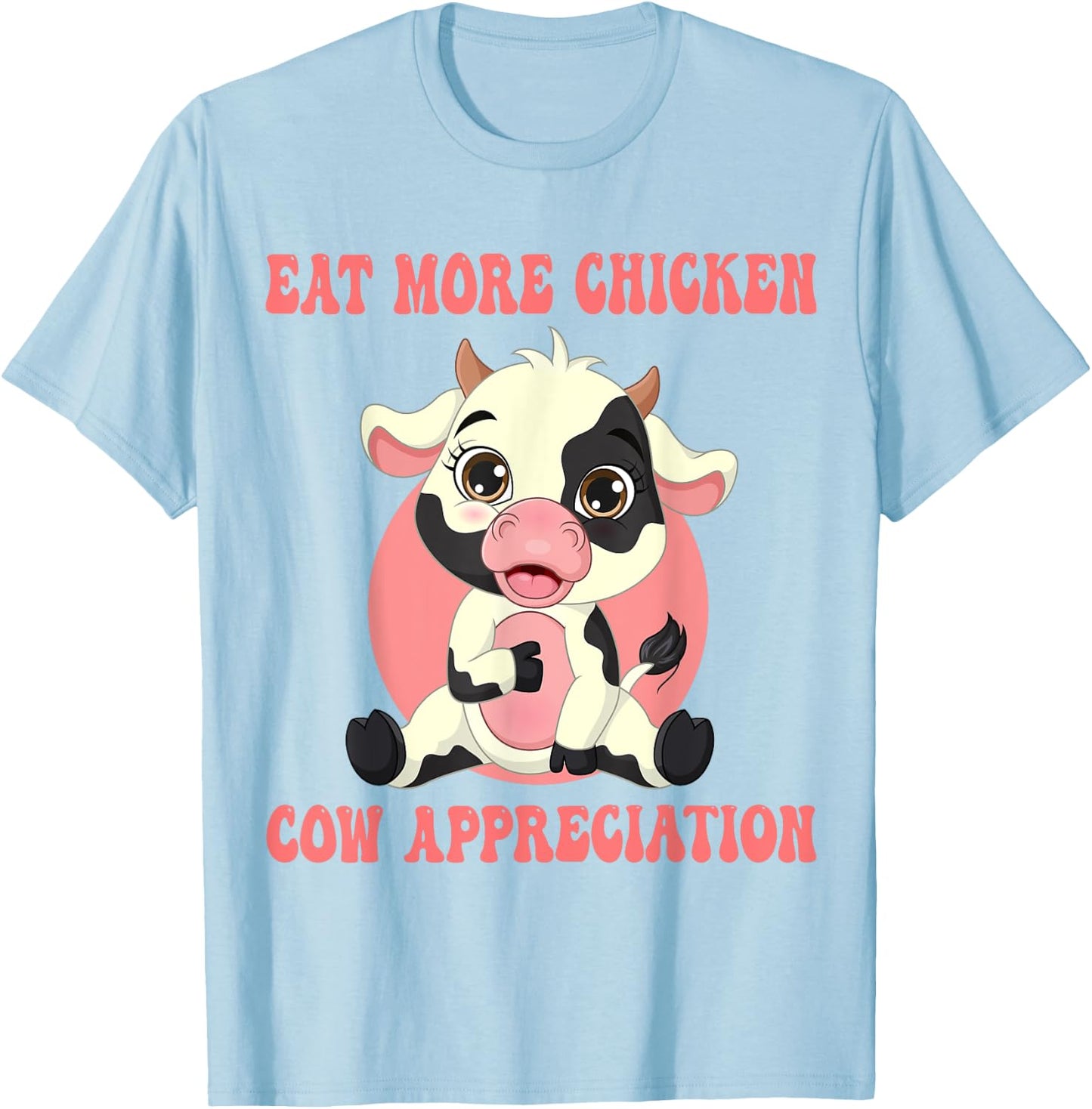 Eat More Chicken Cute Cow Appreciation Day Farm Animal Lover T-Shirt - T-Shirt | Light Blue
