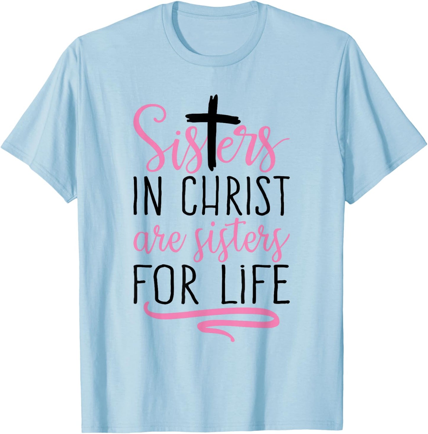Sisters in Christ are Sisters for Life Holy Christian Faith T-Shirt - T-Shirt | Light Blue